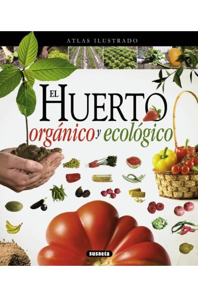ATLAS ILUSTRADO EL HUERTO ORGANICO Y ECOLOGICO