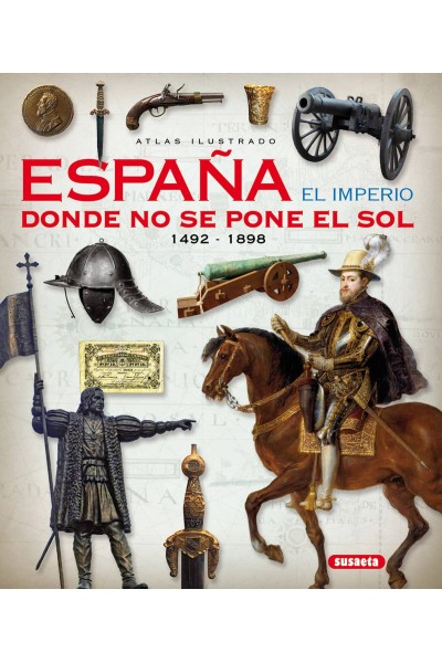ATLAS ILUSTRADO.ESPAÑA EL IMPERIO DONDE NO SE PONE EL SOL