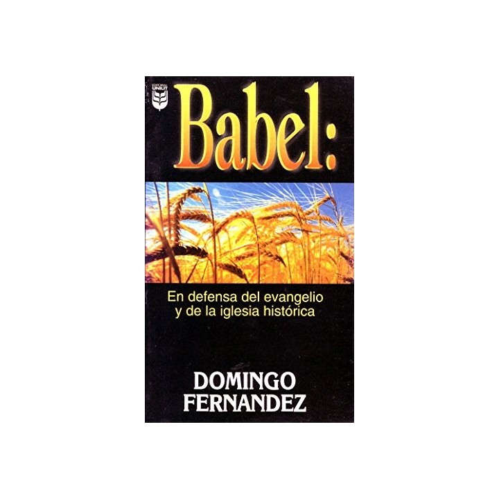 BABEL.  EN DEFENSA DEL EVANGELIO Y DE LA IGLESIA HISTORICA