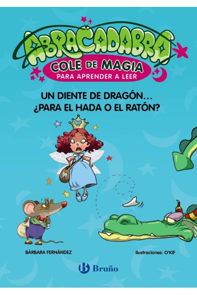 ABRACADABRA, COLE DE MAGIA PARA APRENDER A LEER, 7. UN DIENTE DE DRAGÓN... ¿PARA EL HADA O EL RATÓN?