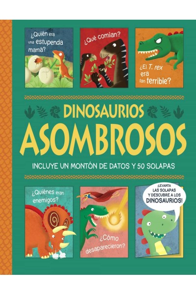 DINOSAURIOS ASOMBROSOS. ¡UN LIBRO CON SOLAPAS!