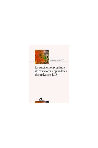 LA ENSEÑANZA-APRENDIZAJE DE CONECTORES Y OPERADORES DISCURSIVOS EN ELE