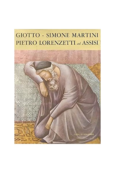 Giotto, Simone Martini e Pietro Lorenzetti ad Assisi.