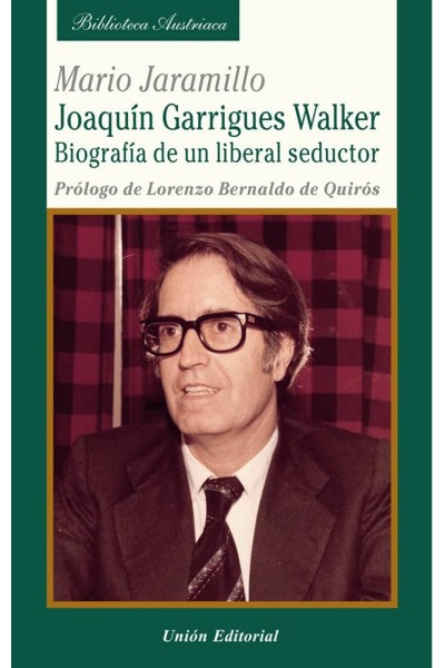 JOAQUIN GARRIGUES WALKER. BIOGRAFIA DE UN LIBERAL SEDUCTOR