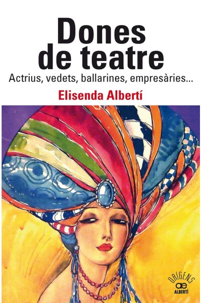 DONES DE TEATRE. ACTRIUS,VEDETS, BALLARINES, EMPRESÀRIES...
