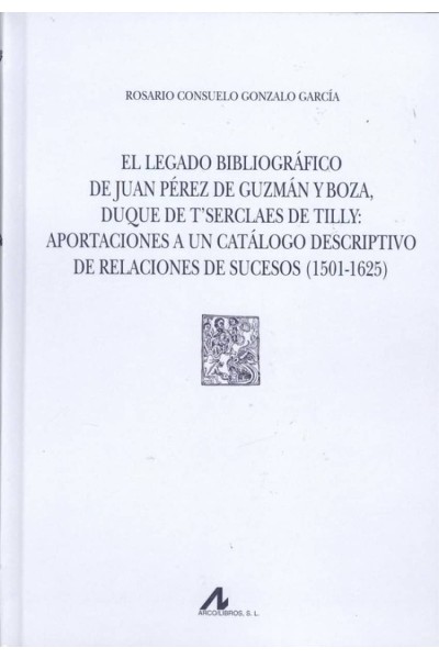 EL LEGADO BIBLIOGRÁFICO DE JUAN PÈREZ DE GUZMÁN Y BOZA, DUQUE DE T'SERCLAES DE TILLY