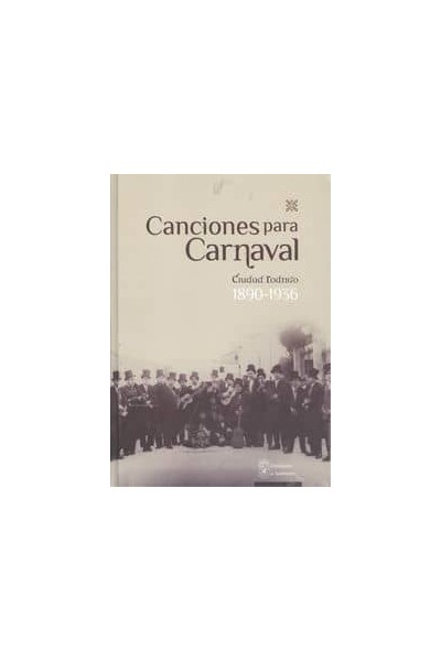 CANCIONES PARA CARNAVAL:CIUDAD RODRIGO 1890-1936