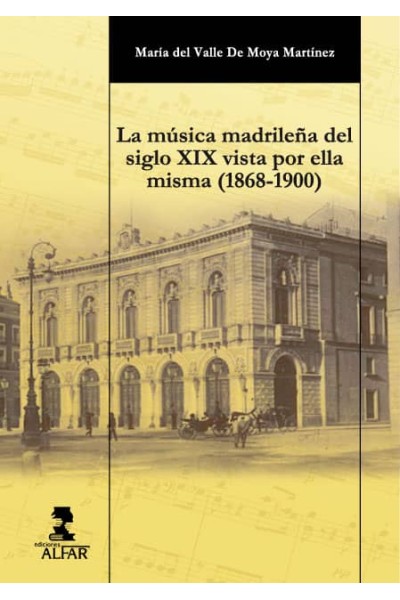 LA MÚSICA MADRILEÑA DEL SIGLO XIX VISTA POR ELLA MISMA (1868-1900)
