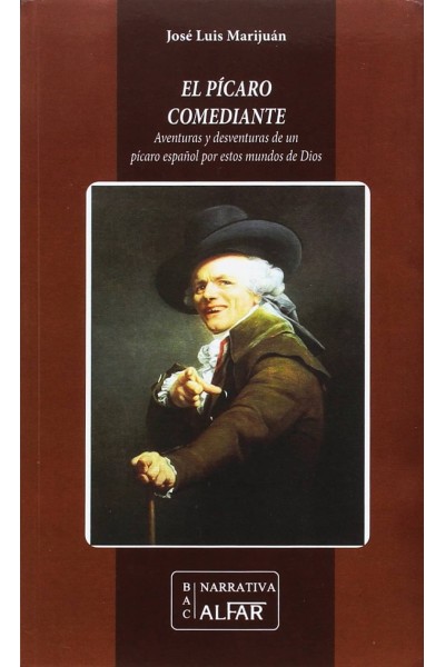 EL PÍCARO COMEDIANTE. AVENTURAS Y DESVENTURAS DE UN PÍCARO ESPAÑOL POR ESTOS MUNDOS DE DIOS