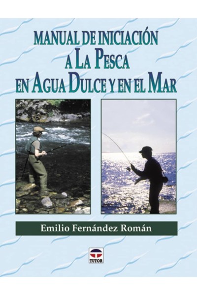 MANUAL DE INICIACION A LA PESCA EN AGUA DULCE Y EN EL MAR