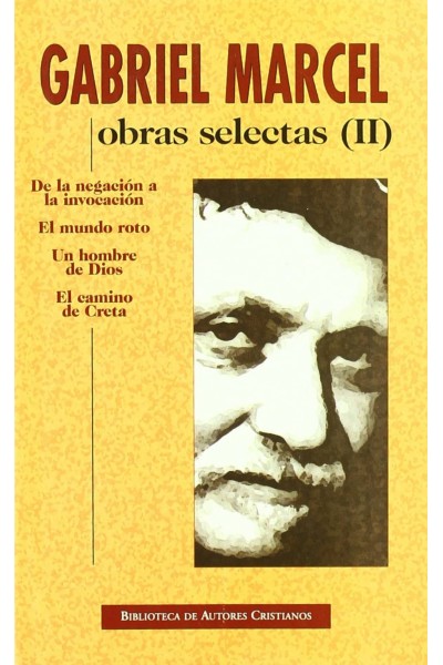 OBRAS SELECTAS DE GABRIEL MARCEL. II: DE LA NEGACIÓN A LA INVOCACIÓN. EL MUNDO R