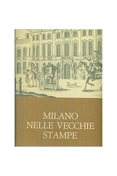 Milano Nelle Vecchie Stampe. Volúmenes I y II (Ambos ejemplares con estuche de editorial con dorados)