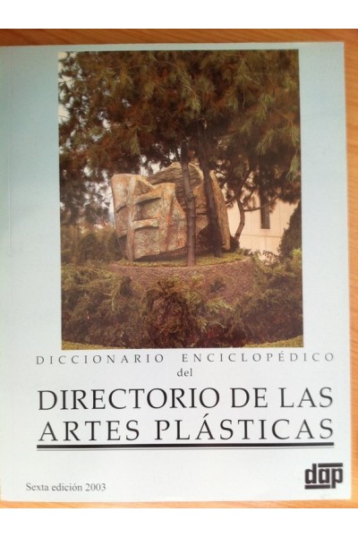 Diccionario Enciclopédico del Directorio de las Artes Plásticas. Sexta Edición 2003