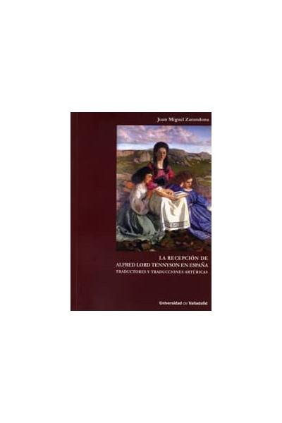 RECEPCIÓN DE ALFRED LORD TENNYSON EN ESPAÑA: TRADUCTORES Y TRADUCCIONES ARTÚRICAS, LA