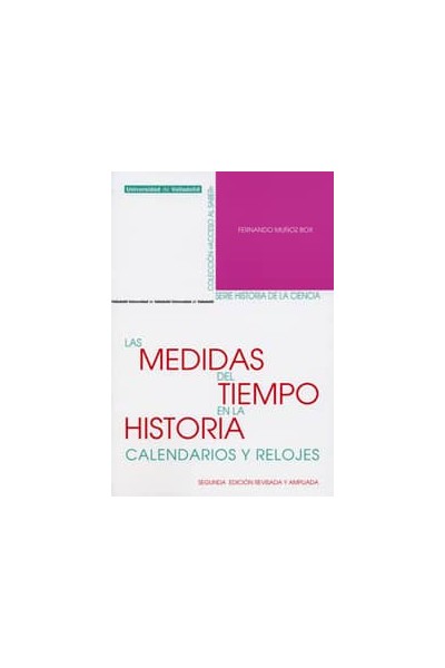 MEDIDAS DEL TIEMPO EN LA HISTORIA, LAS. CALENDARIOS Y RELOJES. SEGUNDA EDICIÓN REVISADA Y AMPLIADA