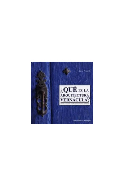 ¿QUÉ ES LA ARQUITECTURA VERNÁCULA? HISTORIA Y CONCEPTO DE UN PATRIMONIO CULTURAL ESPECÍFICO