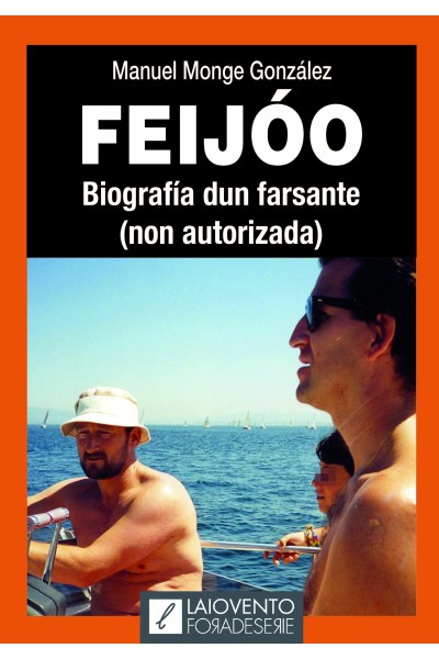 FEIJÓO. BIOGRAFÍA DUN FARSANTE (NON AUTORIZADA)
