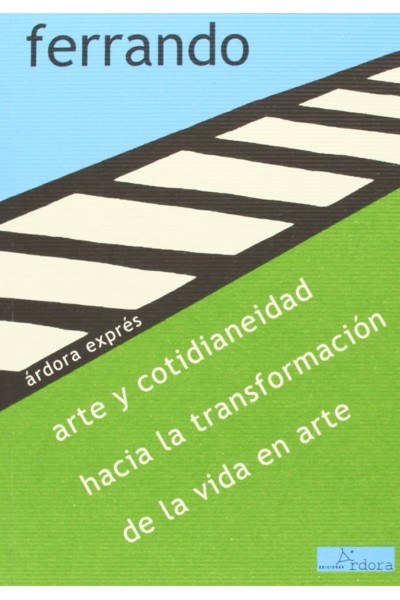 ARTE Y COTIDIANEIDAD, HACIA LA TRANSFORMACIÓN DE LA VIDA EN ARTE