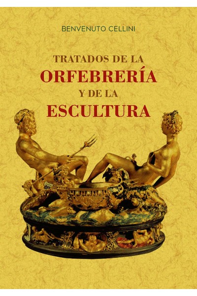 TRATADOS DE LA ORFEBRERÍA Y DE LA ESCULTURA
