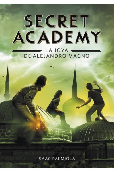 SECRET ACADEMY 2. LA JOYA DE ALEJANDRO MAGNO