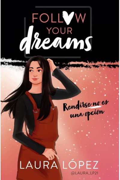 FOLLOW YOUR DREAMS: RENDIRSE NO ES UNA OPCIÓN