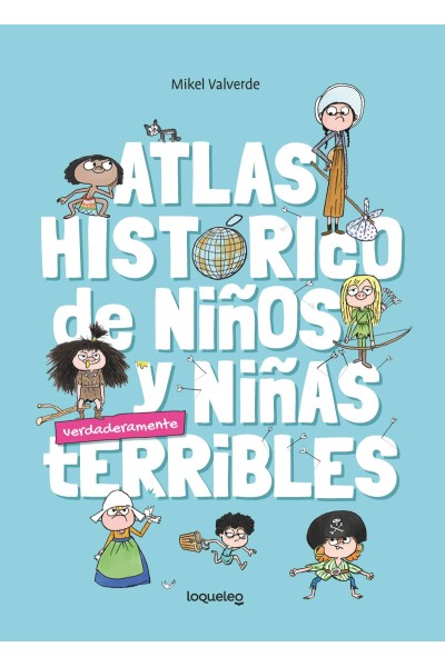 ATLAS HISTÓRICO DE NIÑOS Y NIÑAS VERDADERMANTE TERRIBLES