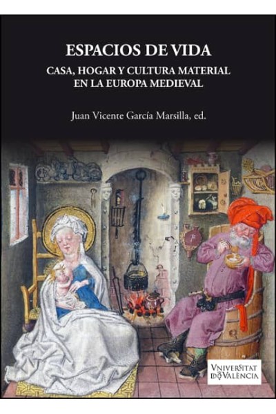 ESPACIOS DE VIDA. CASA, HOGAR Y CULTURA MATERIAL EN LA EUROPA MEDIEVAL