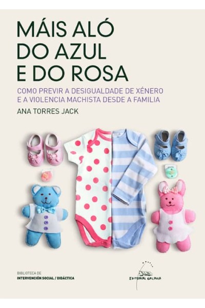 MÁIS ALÓ DO AZUL E DO ROSA. COMO PREVIR A DESIGUALDADE DE XÉNERO E A VIOLENCIA MACHISTA DESDE A FAMILIA
