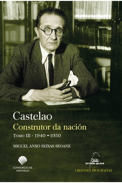 CASTELAO. CONSTRUTOR DA NACION T.III (1940-1950)