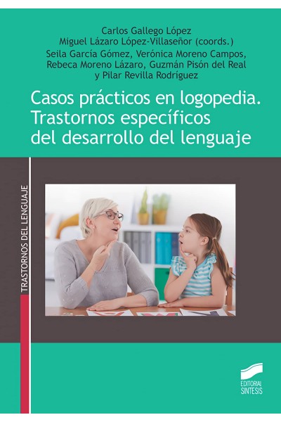 CASOS PRÁCTICOS EN LOGOPEDIA. TRASTORNOS ESPECÍFICOS DEL DESARROLLO DEL LENGUAJE