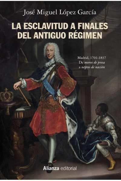 LA ESCLAVITUD A FINALES DEL ANTIGUO RÉGIMEN. MADRID, 1701-1837