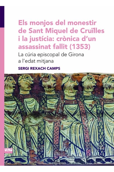 ELS MONJOS DEL MONESTIR DE SANT MIQUEL DE CRUÏLLES I LA JUSTÍCIA: CRÒNICA D'UN ASSASSINAT FALLIT (1353)