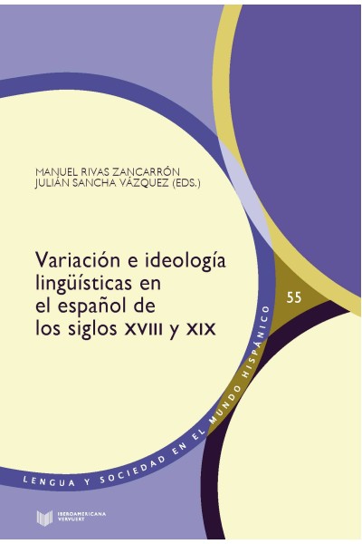 VARIACIÓN E IDEOLOGÍA LINGÜÍSTICAS EN EL ESPAÑOL DE LOS SIGLOS XVIII Y XIX