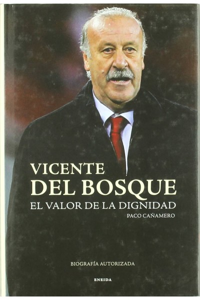 VICENTE DEL BOSQUE, EL VALOR DE LA DIGNIDAD