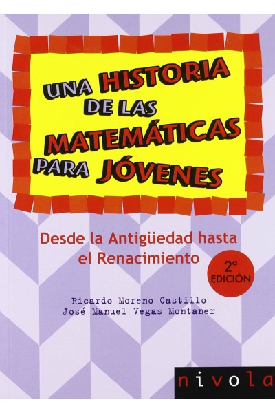 UNA HISTORIA DE LAS MATEMÁTICAS PARA JÓVENES. DESDE LA ANTIGÜEDAD AL RENACIMIENTO.