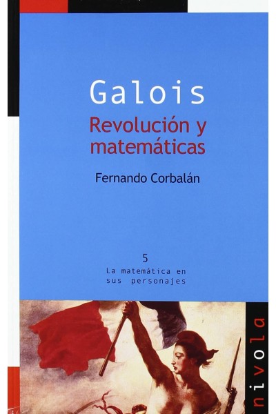 GALOIS. REVOLUCIÓN Y MATEMÁTICAS