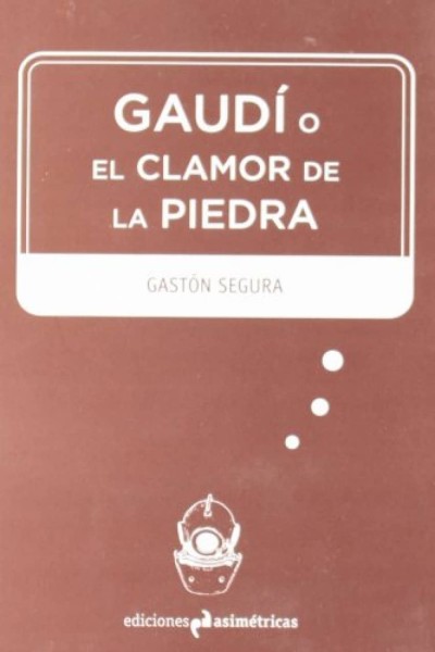 GAUDI O EL CLAMOR DE LA PIEDRA
