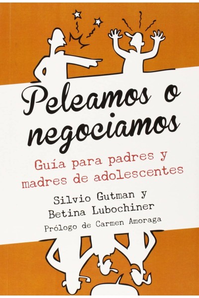 PELEAMOS O NEGOCIAMOS (GUIA PARA PADRES Y MADRES DE ADOLESCENTES)