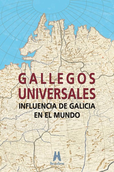 GALLEGOS UNIVERSALES: INFLUENCIA DE GALICIA EN EL MUNDO