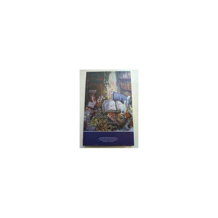 I Colección de Relatos Cortos y Poesías 2009 / 2013. Certamen Iberoamericano de las Artes