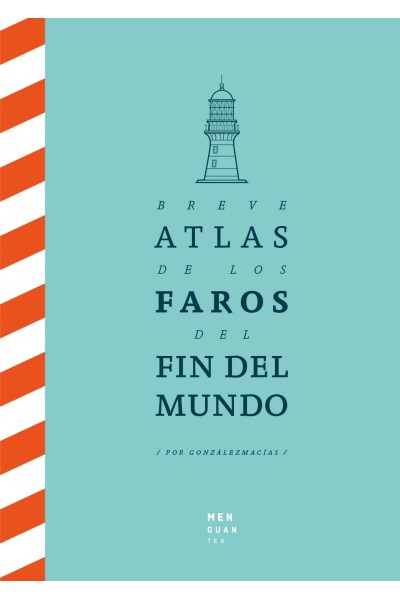 BREVE ATLAS DE LOS FAROS DEL FIN DEL MUNDO