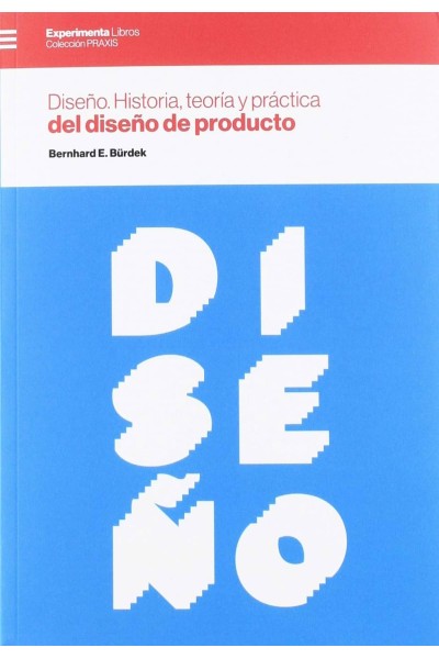 DISEÑO. HISTORIA, TEORÍA Y PRÁCTICA DEL DISEÑO DE PRODUCTO