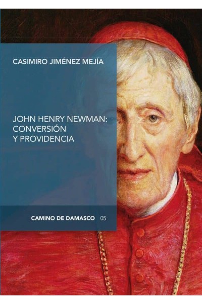 JOHN HENRY NEWMAN: CONVERSIÓN Y PROVIDENCIA