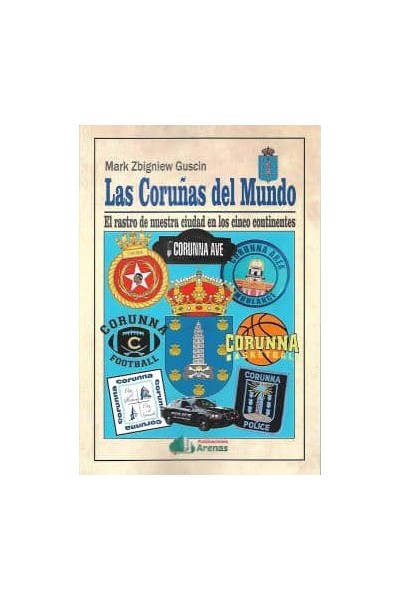 LAS CORUÑAS DEL MUNDO-EL RASTRO DE NUESTRA CIUDAD EN LOS CINCO CO