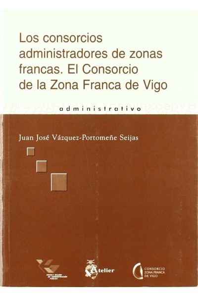 CONSORCIOS ADMINISTRADORES DE ZONAS FRANCAS, LOS. EL CONSORCIO DE LA ZONA FRANCA DE VIGO.