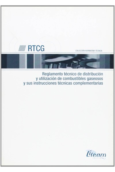 RTCG. REGLAMENTO TÉCNICO DE DISTRIBUCIÓN Y UTILIZACIÓN DE COMBUSTIBLES GASEOSOS Y SUS INSTRUCCIONES TÉCNICAS COMPLEMENTARIAS