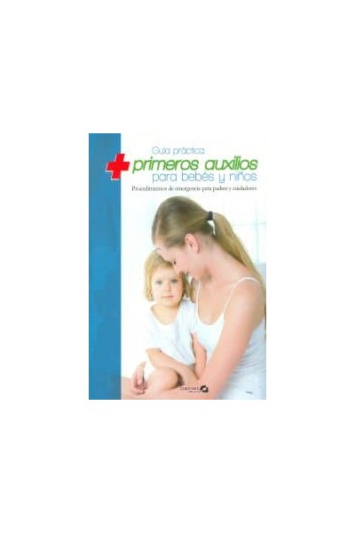 GUÍA PRÁCTIVA DE PRIMEROS AUXILIOS PARA BEBES Y NIÑOS