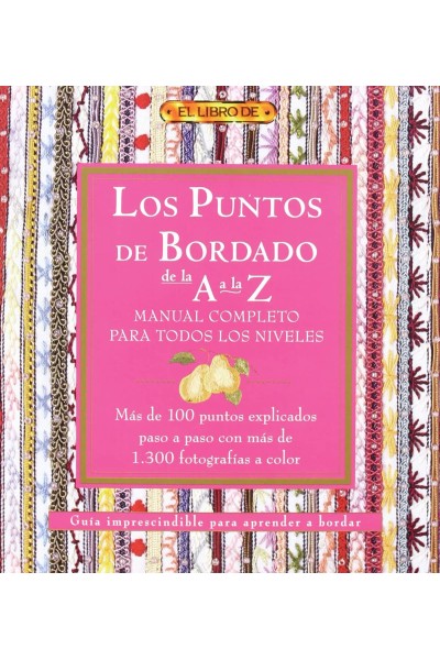 LOS PUNTOS DEL BORDADO DE LA A A LA Z. MANUAL COMPLETO PARA TODOS LOS NIVELES