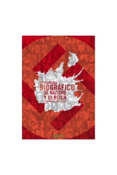DICCIONARIO BIOGRÁFICO DE NAZISMO Y TERCER REICH