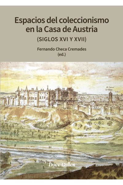 ESPACIOS DE COLECCIONISMO EN LA CASA DE LOS AUSTRIAS (SIGLOS XVI Y XVIII)